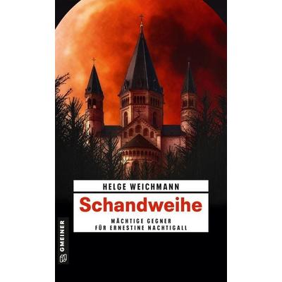 Schandweihe, Taschenbuch von Helge Weichmann, Gmeiner-Verlag, 978-3-8392-2751-0