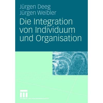 Die Integration von Individuum und Organisation, Taschenbuch von Jürgen Deeg,Jürgen Weibler, VS Verlag für Sozialwissenschaften, 978-3-531-15779-5