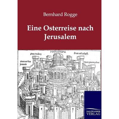 Eine Osterreise nach Jerusalem, Taschenbuch von Bernhard Rogge, Salzwasser, 978-3-86444-359-6