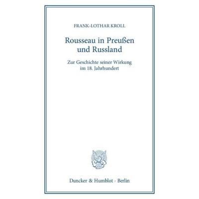 Rousseau in Preußen und Russland., Taschenbuch von Frank-Lothar Kroll, Duncker & Humblot, 978-3-428-14033-6