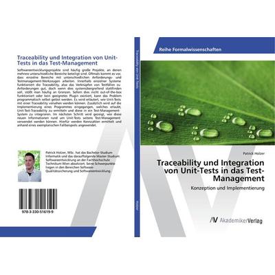 Traceability und Integration von Unit-Tests in das Test-Management, Taschenbuch von Patrick Holzer, AV Akademikerverlag, 978-3-330-51619-9