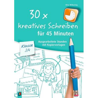 30 x kreatives Schreiben für 45 Minuten – Klasse 3/4, Taschenbuch von Nina Wilkening, Verlag an der Ruhr, 978-3-8346-3682-9
