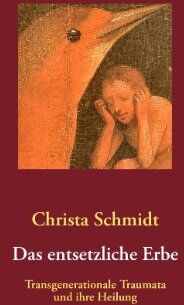 Christa Schmidt - Das entsetzliche Erbe: Transgenerationale Traumata und ihre Heilung - Preis vom 30.09.2026 09:01:18 h