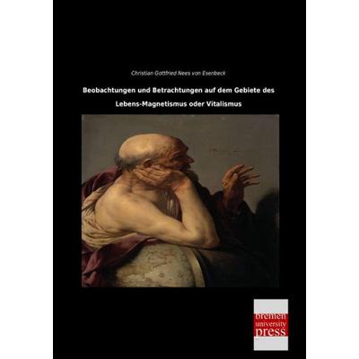 Beobachtungen und Betrachtungen auf dem Gebiete des Lebens-Magnetismus oder Vitalismus, Taschenbuch von Christian Gottfried Nees Esenbeck, Bremen