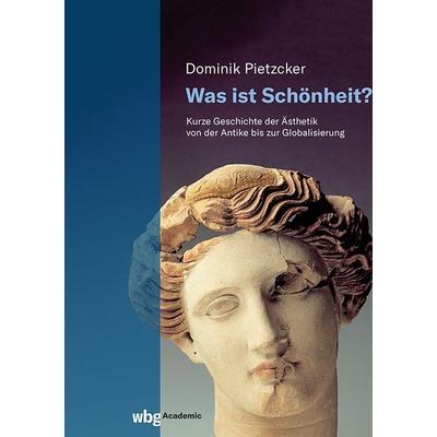 Was ist Schönheit?, Gebundene Ausgabe von Dominik Pietzcker, Wbg Academic in Herder, 978-3-534-64012-6
