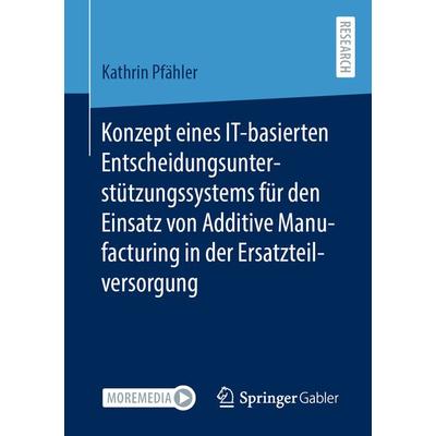 Konzept eines IT-basierten Entscheidungsunterstützungssystems für den Einsatz von Additive Manufacturing in der Ersatzteilversorgung, Taschenbuch von