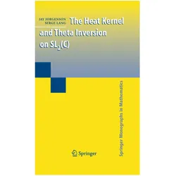 The Heat Kernel and Theta Inversion on SL2(C), Fachbücher von Jay Jorgenson, Serge Lang