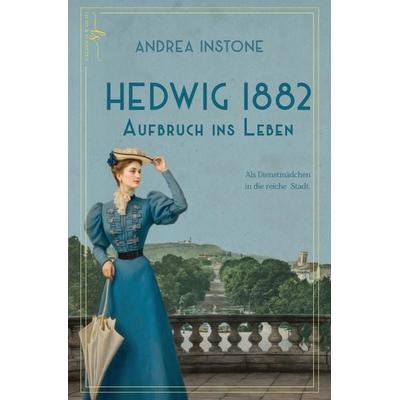 Hedwig 1882 - Aufbruch ins Leben, Taschenbuch von Andrea Instone, Tredition, 978-3-384-54436-0