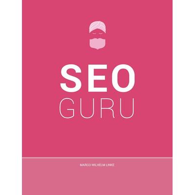 Seo Guru, Taschenbuch von Marco Wilhelm Linke, BoD – Books on Demand, 978-3-7357-8761-3
