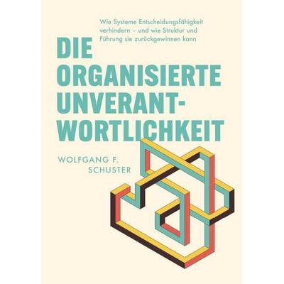 Die organisierte Unverantwortlichkeit, Gebundene Ausgabe von Wolfgang F. Schuster, Buchschmiede, 978-3-99192-531-6