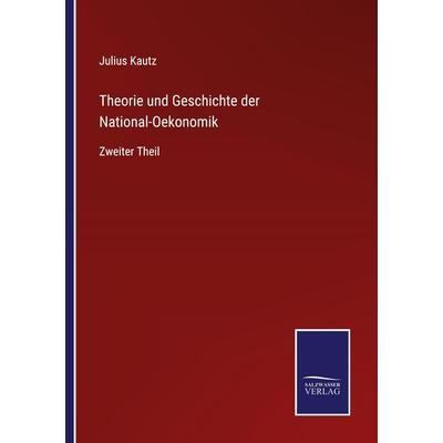 Theorie und Geschichte der National-Oekonomik, Taschenbuch von Julius Kautz, Outlook, 978-3-375-11860-0