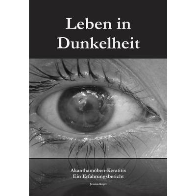 Leben in Dunkelheit - Akanthamöben-Keratitis, Taschenbuch von Jessica Kogel, Epubli, 978-3-7502-4790-1