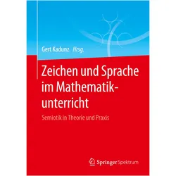 Zeichen und Sprache im Mathematikunterricht, Fachbücher von Gert Kadunz