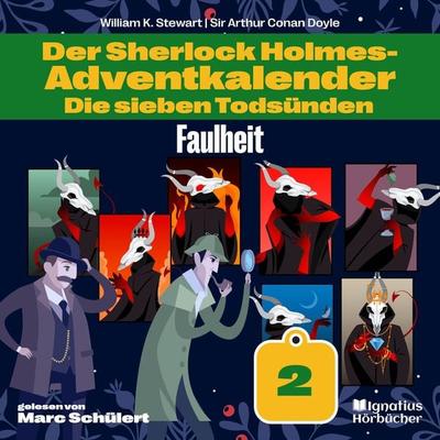 Faulheit (Der Sherlock Holmes-Adventkalender: Die sieben Todsünden, Folge 2) - Arthur Conan Doyle,William K. Stewart, Audio, 9783991744573