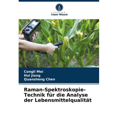 Raman-Spektroskopie-Technik für die Analyse der Lebensmittelqualität, Taschenbuch von Congli Mei,Hui Jiang,Quansheng Chen, Verlag Unser Wissen,