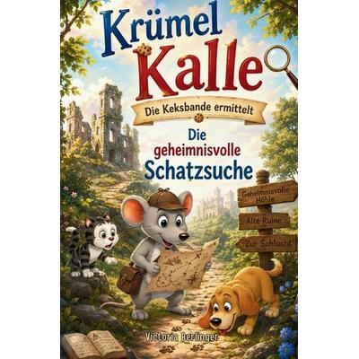 Krümel Kalle - Die Keksbande ermittelt: Die geheimnisvolle Schatzsuche, Taschenbuch von Victoria Berlinger, Tredition, 978-3-384-98008-3