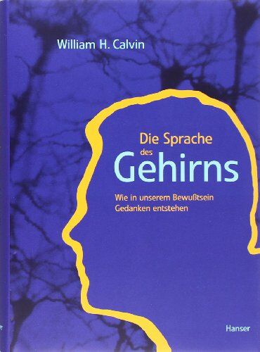 Calvin, William H. - Die Sprache des Gehirns. Wie in unserem Bewußtsein Gedanken entstehen. - Preis vom 02.10.2026 23:42:20 h