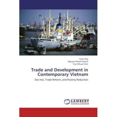 Heo, Y: Trade and Development in Contemporary Vietnam, Taschenbuch von Yoon Heo,Nguyen Khanh Doanh,Tran Nhuan Kien, LAP LAMBERT Academic Publishing,