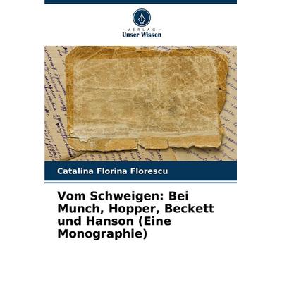 Vom Schweigen: Bei Munch, Hopper, Beckett und Hanson (Eine Monographie), Taschenbuch von Catalina Florina Florescu, Verlag Unser Wissen,