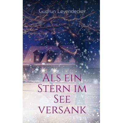 Als ein Stern im See versank, Taschenbuch von Gudrun Leyendecker, BoD – Books on Demand, 978-3-7504-1410-5