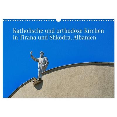 Katholische und orthodoxe Kirchen in Tirana und Shkodra, Albanien (Wandkalender 2027 DIN A3 quer), CALVENDO Monatskalender
