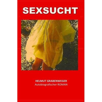 Meine Sexsucht, Taschenbuch von Helmut Grabenweger, Epubli, 978-3-7450-8877-9