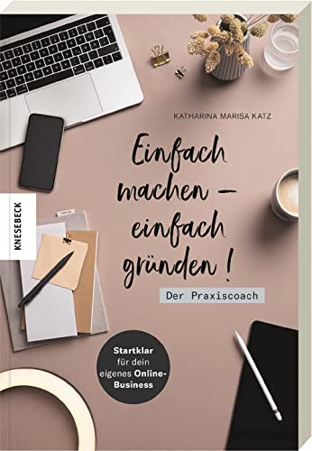 Katz, Katharina Marisa - Einfach machen - einfach gründen! Der Praxiscoach: Startklar für dein eigenes Online-Business - Preis vom 10.10.2026 11:48:34 h