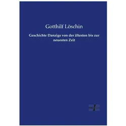 Geschichte Danzigs von der ältesten bis zur neuesten Zeit, Fachbücher von Gotthilf Löschin