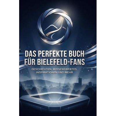 Das perfekte Buch für Bielefeld-Fans, Gebundene Ausgabe von Leah König, BoD - Books on Demand, 978-3-695-39012-0