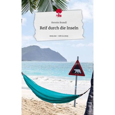 Reif durch die Inseln. Life is a Story - story.one, Gebundene Ausgabe von Kerstin Brandl, Story.one publishing, 978-3-7115-3454-5