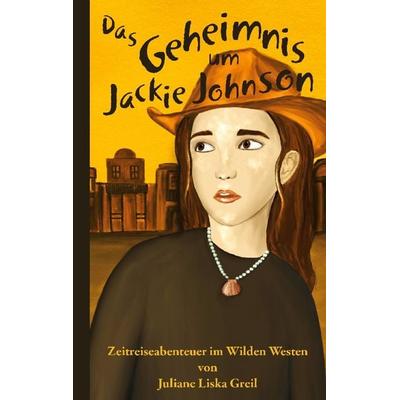 Das Geheimnis um Jackie Johnson, Taschenbuch von Juliane Liska Greil, BoD – Books on Demand, 978-3-7386-4222-3