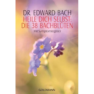 Heile Dich selbst: Die 38 Bachblüten, Taschenbuch von Edward Bach, Goldmann