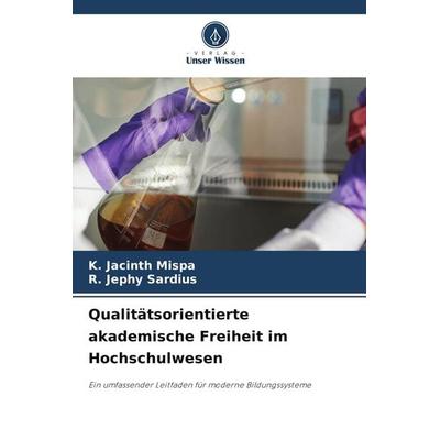 Qualitätsorientierte akademische Freiheit im Hochschulwesen, Taschenbuch von K. Jacinth Mispa,R. Jephy Sardius, Verlag Unser Wissen