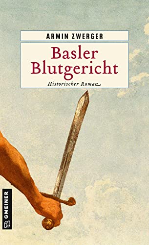 Armin Zwerger - Basler Blutgericht: Historischer Roman (Historische Romane im GMEINER-Verlag) - Preis vom 10.10.2026 11:48:34 h