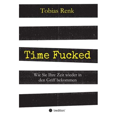 Time Fucked, Gebundene Ausgabe von Tobias Renk, Tredition, 978-3-7345-7576-1