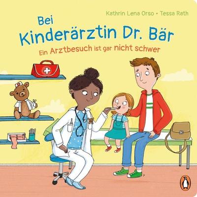 Bei Kinderärztin Dr. Bär, - Ein Arztbesuch ist gar nicht schwer, Gebundene Ausgabe von Kathrin Lena Orso, Penguin Junior, 978-3-328-30226-1