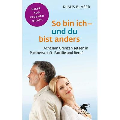 So bin ich – und du bist anders (Fachratgeber Klett-Cotta), Taschenbuch von Klaus Blaser, Klett Cotta, 978-3-608-86083-2