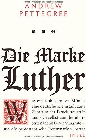 Andrew Pettegree - Die Marke Luther: Wie ein unbekannter Mönch eine deutsche Kleinstadt zum Zentrum der Druckindustrie und sich selbst zum berühmtesten Mann Europas machte - und die protestantische Reformation lostrat - Preis vom 12.10.2026 11:37:12 h
