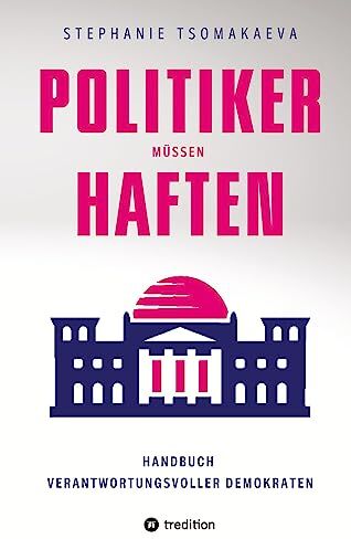 Stephanie Tsomakaeva - POLITIKER MÜSSEN HAFTEN: Handbuch für verantwortungsvolle Demokraten - Preis vom 17.10.2026 19:25:27 h