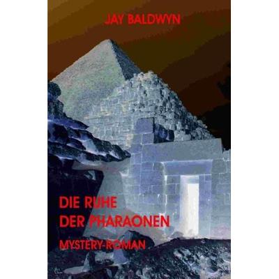 Die Ruhe der Pharaonen, Taschenbuch von Jay Baldwyn, Epubli, 978-3-7418-2147-9