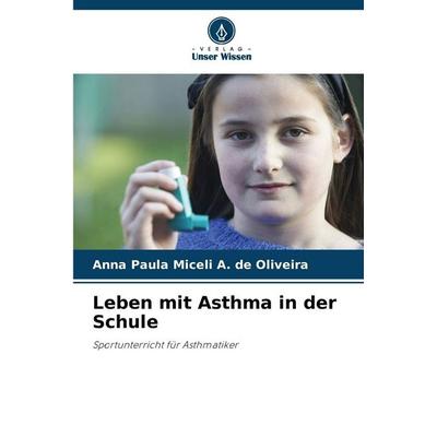Leben mit Asthma in der Schule, Taschenbuch von Anna Paula Miceli A. de Oliveira, Verlag Unser Wissen, 978-620-9-39658-8