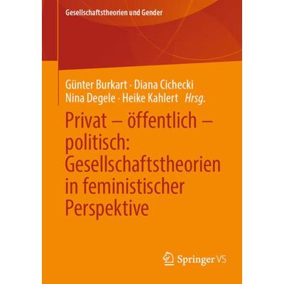 Privat – öffentlich – politisch: Gesellschaftstheorien in feministischer Perspektive, Taschenbuch von , Springer Fachmedien Wiesbaden GmbH,