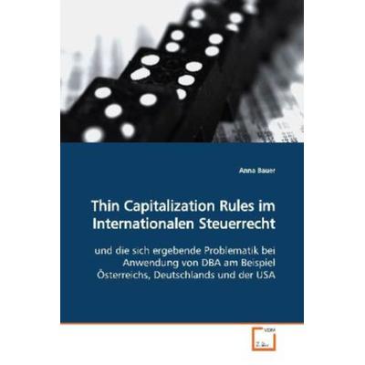 Bauer, A: Thin Capitalization Rules im Internationalen Steue, Taschenbuch von Anna Bauer, VDM, 978-3-639-17108-2