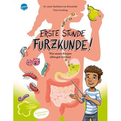 Erste Stunde Furzkunde! Wie unser Körper alles gut verdaut, Gebundene Ausgabe von Matthias Bornstädt, Arena, 978-3-401-71815-6