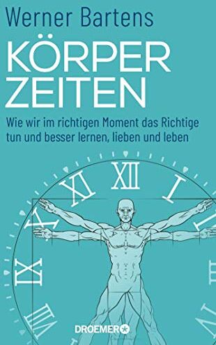Werner Bartens - Körperzeiten: Wie wir im richtigen Moment das Richtige tun und besser lernen, lieben und leben (Überraschendes und praktisches Medizin-Wissen über den richtigen Zeitpunkt) - Preis vom 17.10.2026 19:25:27 h
