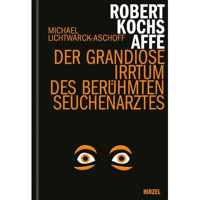 Robert Kochs Affe, Gebundene Ausgabe von Michael Lichtwarck-Aschoff, S. Hirzel Verlag, 978-3-7776-2917-9