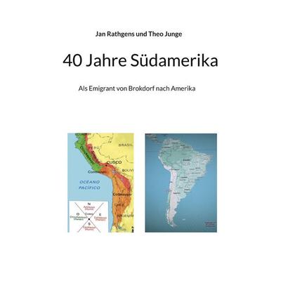 40 Jahre Südamerika, Taschenbuch von Jan Rathgens,Theo Junge, BoD – Books on Demand, 978-3-7693-0884-6