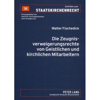 Die Zeugnisverweigerungsrechte von Geistlichen und kirchlichen Mitarbeitern, Taschenbuch von Walter Fischedick, Peter Lang GmbH, Internationaler