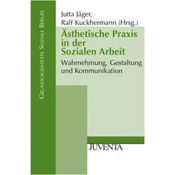 Ästhetische Praxis in der Sozialen Arbeit, Fachbücher von Jutta Jäger, Ralf Kuckhermann