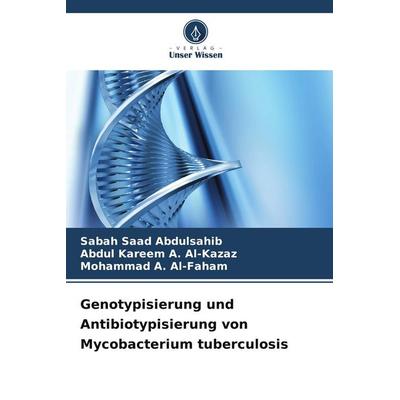 Genotypisierung und Antibiotypisierung von Mycobacterium tuberculosis, Taschenbuch von Sabah Saad Abdulsahib,Abdul Kareem A. Al-kazaz,Mohammad A.